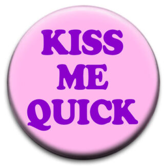 Kiss Me Quick Badge