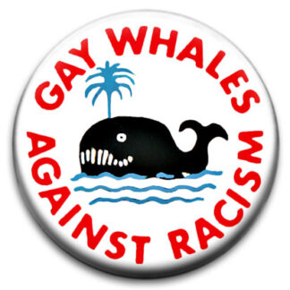 Gay Whales Againt Racism Badge