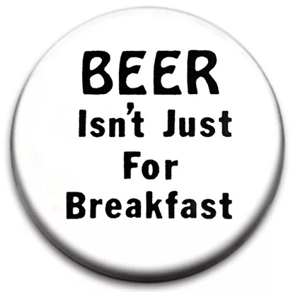 Beer Isn't Just For Breakfast Badge