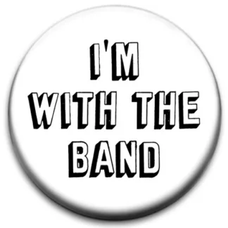 I'm With The Band Badge