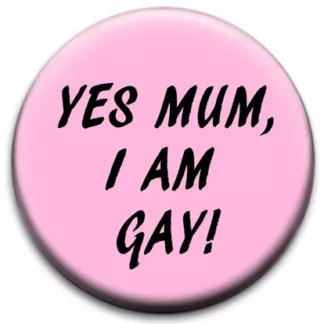 Yes Mum I Am Gay Pink Badge