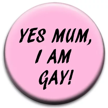 Yes Mum I Am Gay Pink Badge