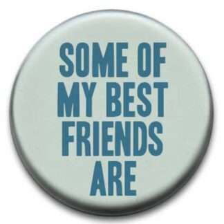 Some Of My Best Friends Badge