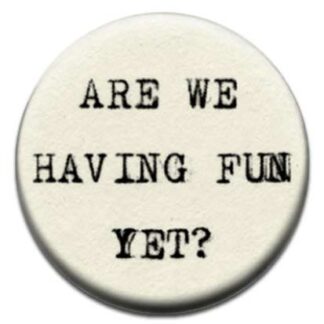 Are We Having Fun Yet? Badge