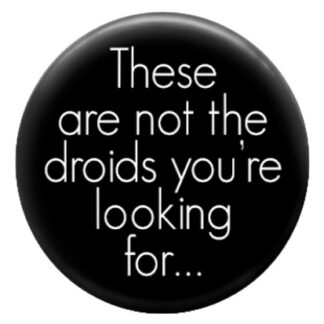 These Are Not The Droids Badge