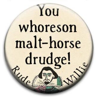 Rude Willie Shakespeare You Whoreson Malt Horse Drudge Badge