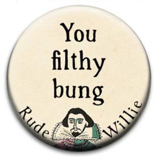 Rude Willie Shakespeare You Filthy Bung Badge
