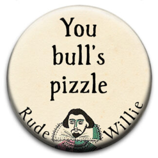 Rude Willie Shakespeare You Bull's Pizzle Badge