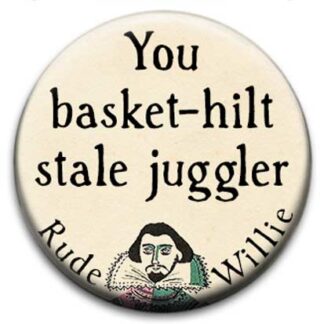 Rude Willie Shakespeare You Basket Hilt Stale Juggler Badge