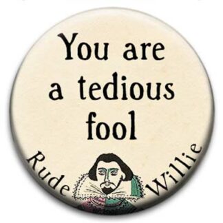 Rude Willie Shakespeare You Are A Tedious Fool Badge