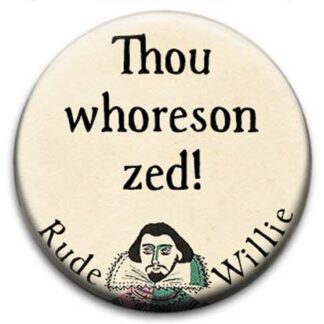 Rude Willie Shakespeare Thou Whoreson Zed Badge