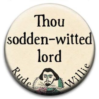 Rude Willie Shakespeare Thou Sodden Witted Badge