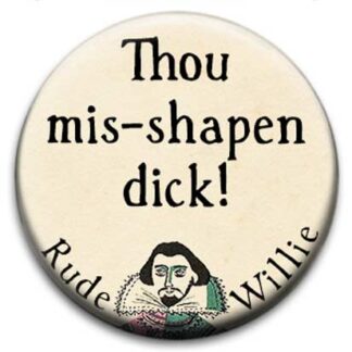 Rude Willie Shakespeare Thou Mis Shapen Dick Badge