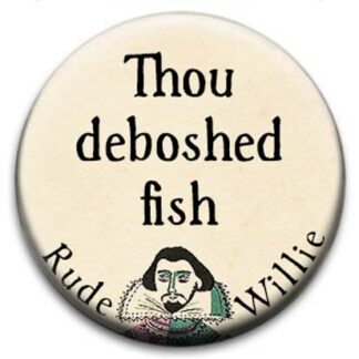 Rude Willie Shakespeare Thou Deboshed Fish Badge