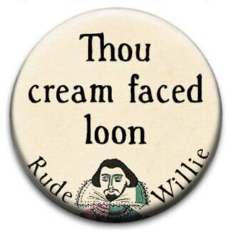 Rude Willie Shakespeare Thou Cream Faced Loon Badge