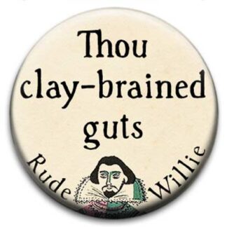 Rude Willie Shakespeare Thou Clay Brained Guts Badge