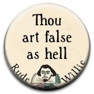 Rude Willie Shakespeare Thou Art False As Hell Badge