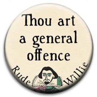 Rude Willie Shakespeare Thou Art A General Offence Badge