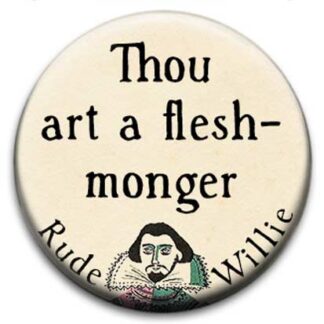 Rude Willie Shakespeare Thou Art A Fleshmonger Badge