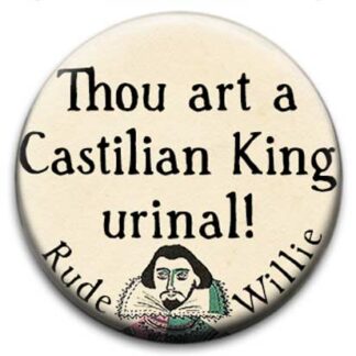 Rude Willie Shakespeare Thou Art A Castillion King Urinal Badge