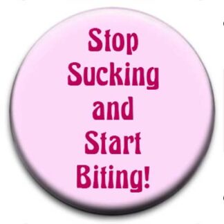 Stop Sucking And Start Biting - Badge