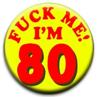 Fuck Me Im Eighty Badge