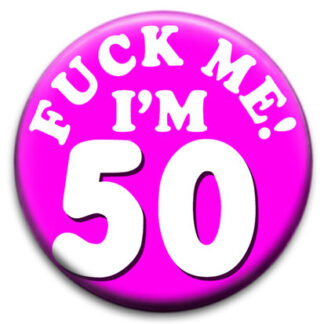Fuck Me I'm Fifty Badge Pink
