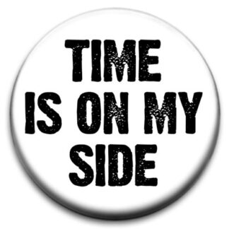 Time Is On My Side Badge