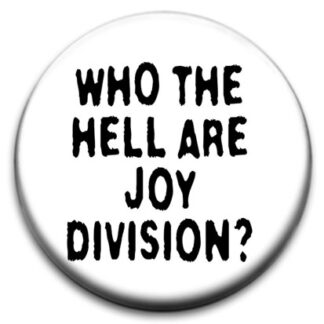 Who The Hell Are Joy Division Badge
