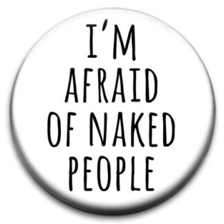 I'm Afraid Of Naked People Small Retro Badge