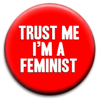 Trust Me I'm A Feminist Badge