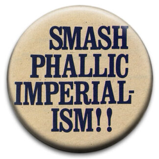 Smash Phallic Imperialism Badge