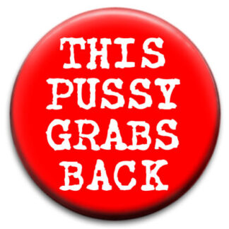 This Pussy Grabs Back Feminist Badge
