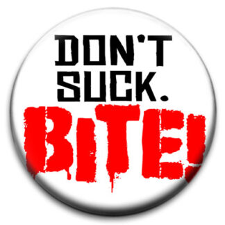 Don't Suck. Bite!