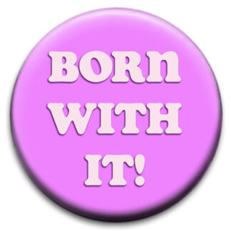 Born With It