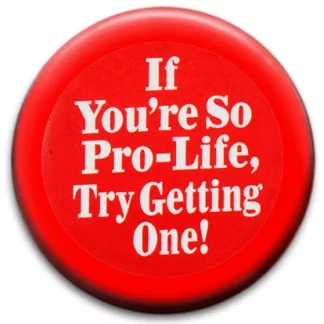 If You're So Pro-Life, Try Getting One