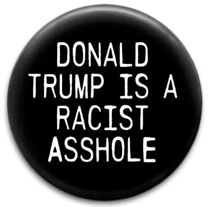 Donald Trump Is A Racist Asshole