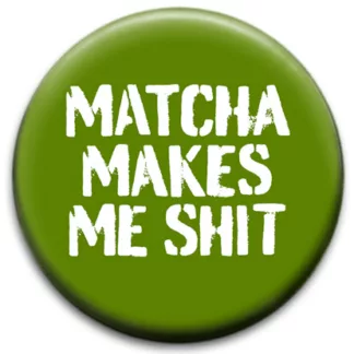 Matcha Makes Me Shit