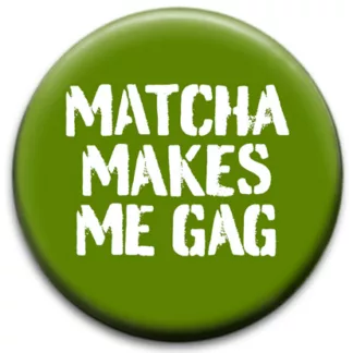 Matcha Makes Me Gag