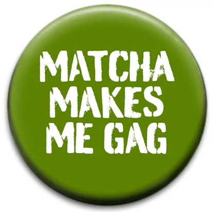 Matcha Makes Me Gag