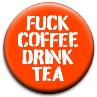 Fuck Coffee Drink Tea